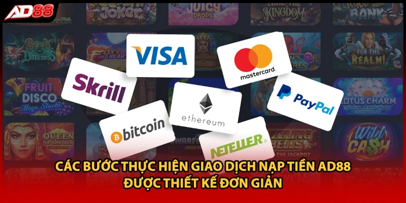 Các bước thực hiện giao dịch nạp tiền AD88 được thiết kế đơn giản