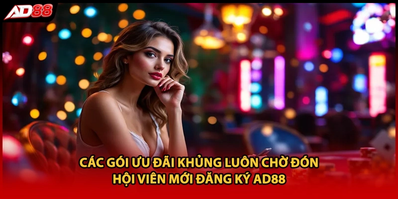 Các gói ưu đãi khủng luôn chờ đón hội viên mới đăng ký AD88