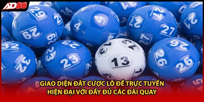 Giao diện đặt cược lô đề trực tuyến hiện đại với đầy đủ các đài quay