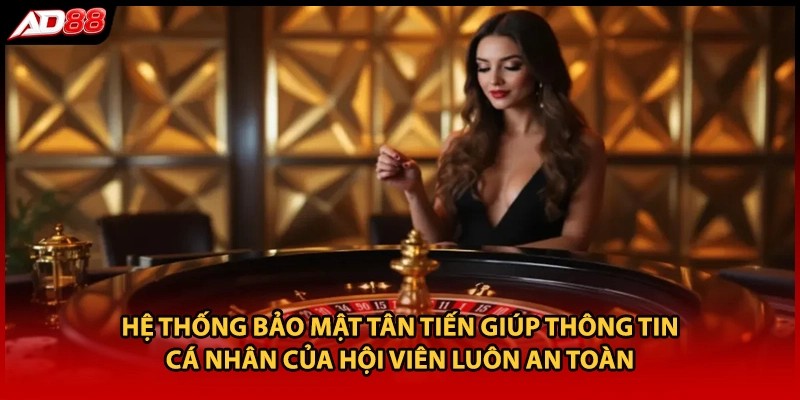 Hệ thống bảo mật tân tiến giúp thông tin cá nhân của hội viên luôn an toàn 