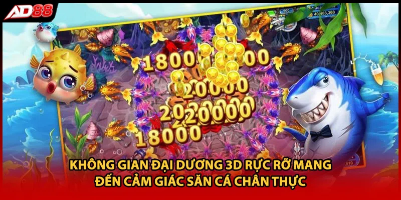 Không gian đại dương 3D rực rỡ mang đến cảm giác săn cá chân thực