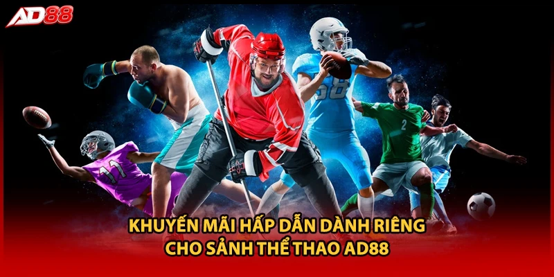 Khuyến mãi hấp dẫn dành riêng cho sảnh thể thao AD88
