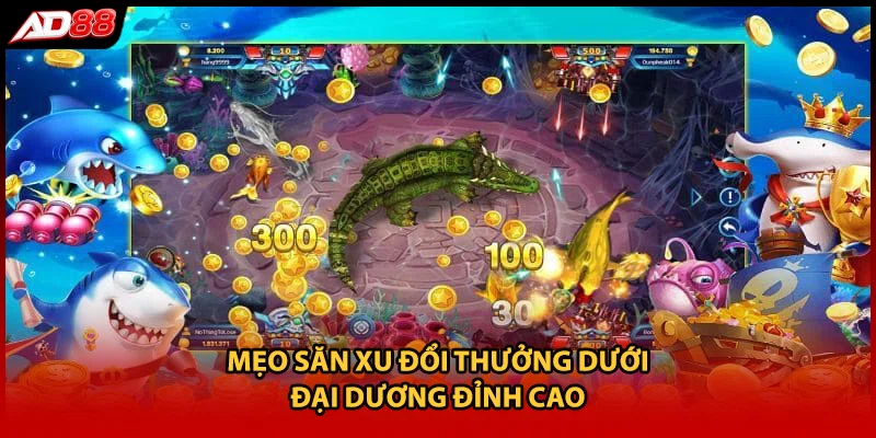Mẹo săn xu đổi thưởng dưới đại dương đỉnh cao